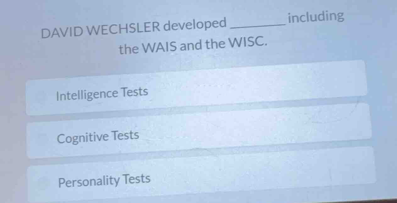 david wechsler developed ______ including the wais and the wisc. intell…