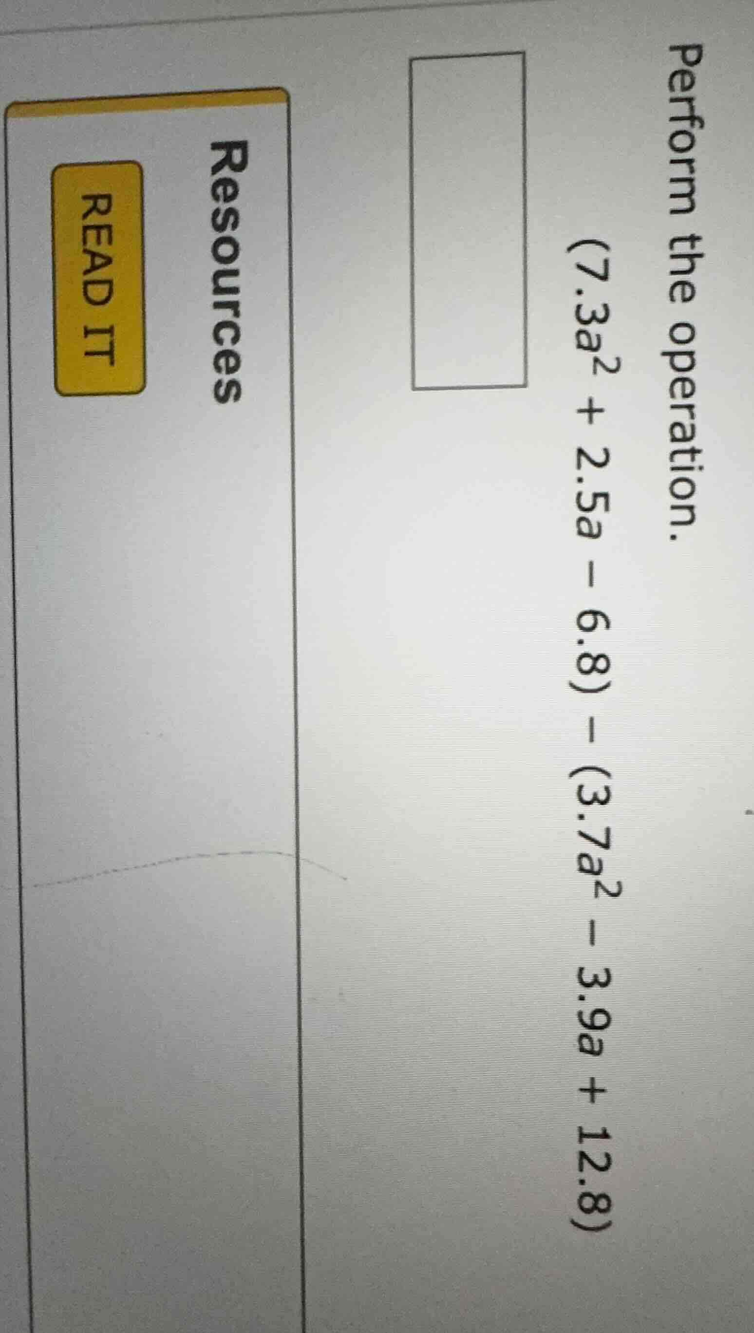 perform the operation. (7.3a² + 2.5a - 6.8) - (3.7a² - 3.9a + 12.8)