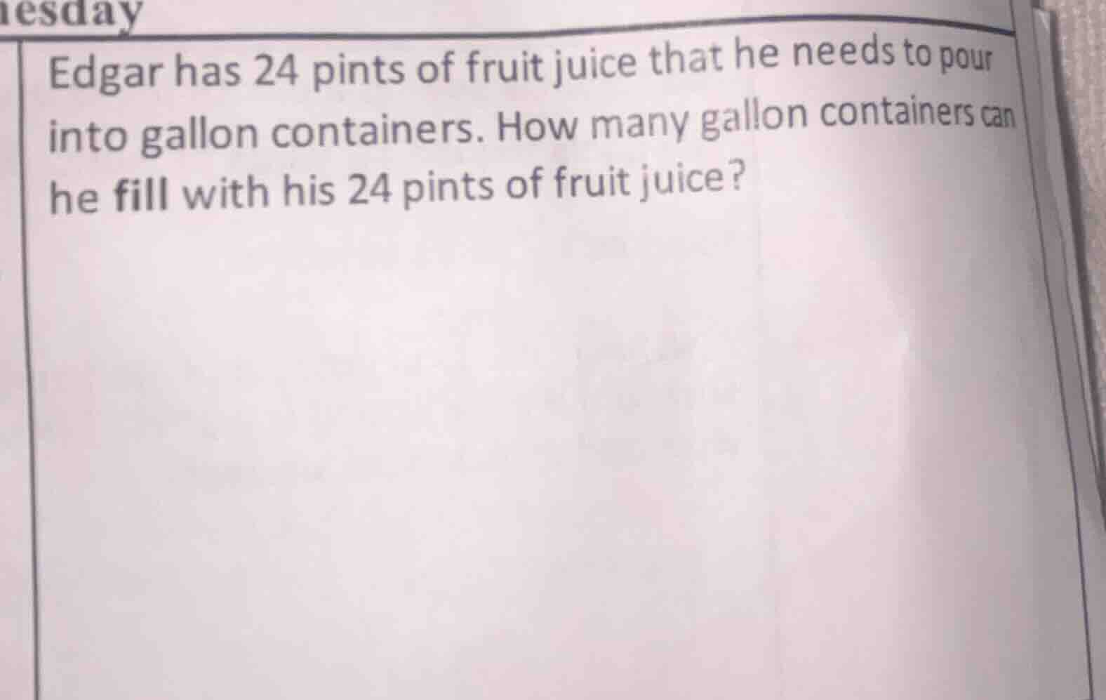 edgar has 24 pints of fruit juice that he needs to pour into gallon con…