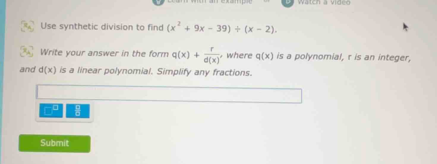 use synthetic division to find ((x^{2}+9x - 39)div(x - 2)). write your …