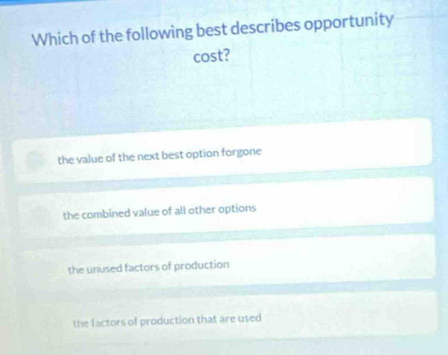 which of the following best describes opportunity cost? the value of th…