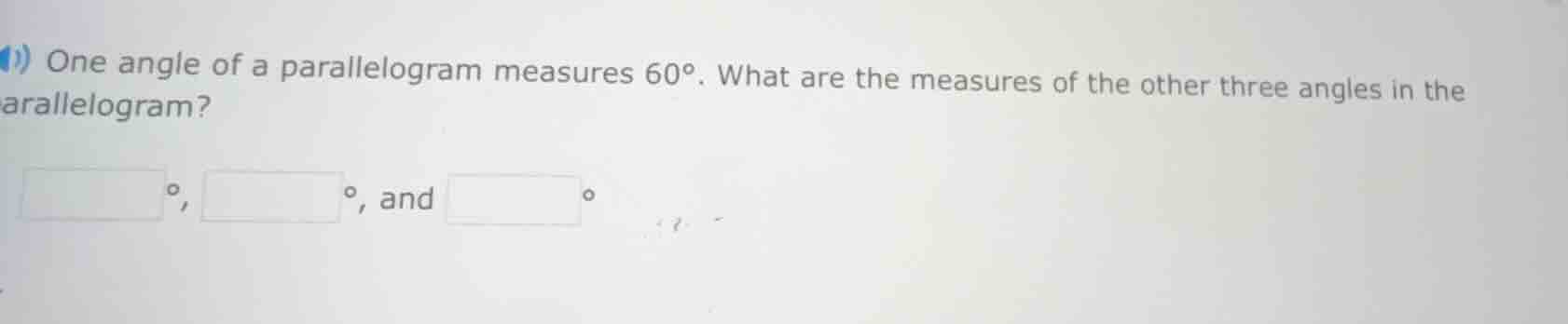 one angle of a parallelogram measures 60°. what are the measures of the…