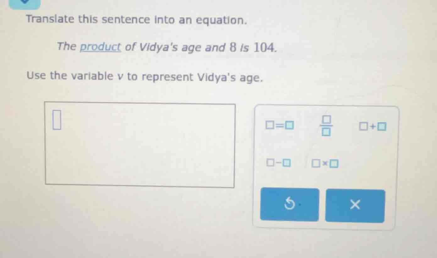 translate this sentence into an equation. the product of vidyas age and…