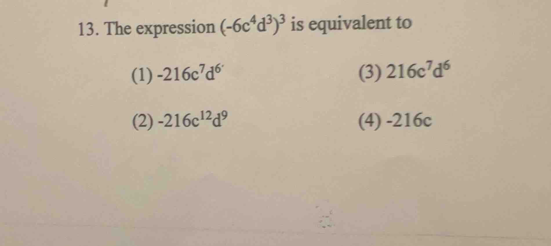 13. the expression $(-6c^{4}d^{3})^{3}$ is equivalent to (1) $-216c^{7}…