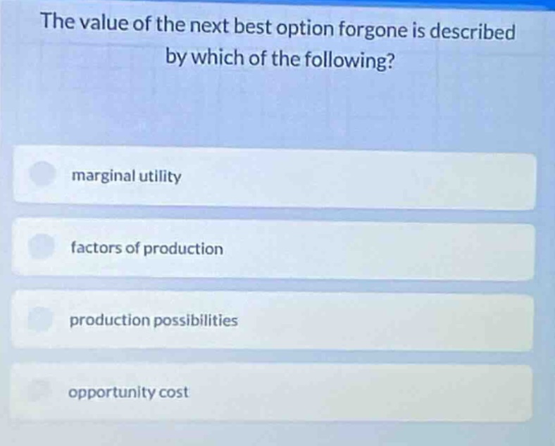 the value of the next best option forgone is described by which of the …