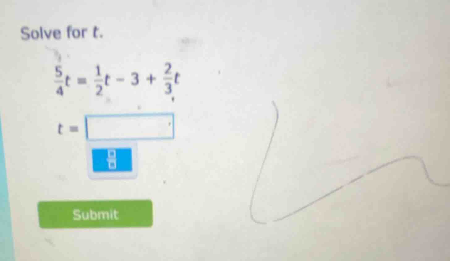 solve for t. \\(\\frac{5}{4}t = \\frac{1}{2}t - 3 + \\frac{2}{3}t\\) \\…