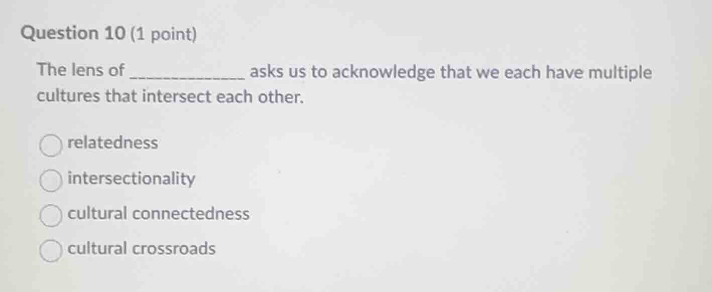 question 10 (1 point) the lens of __________ asks us to acknowledge tha…