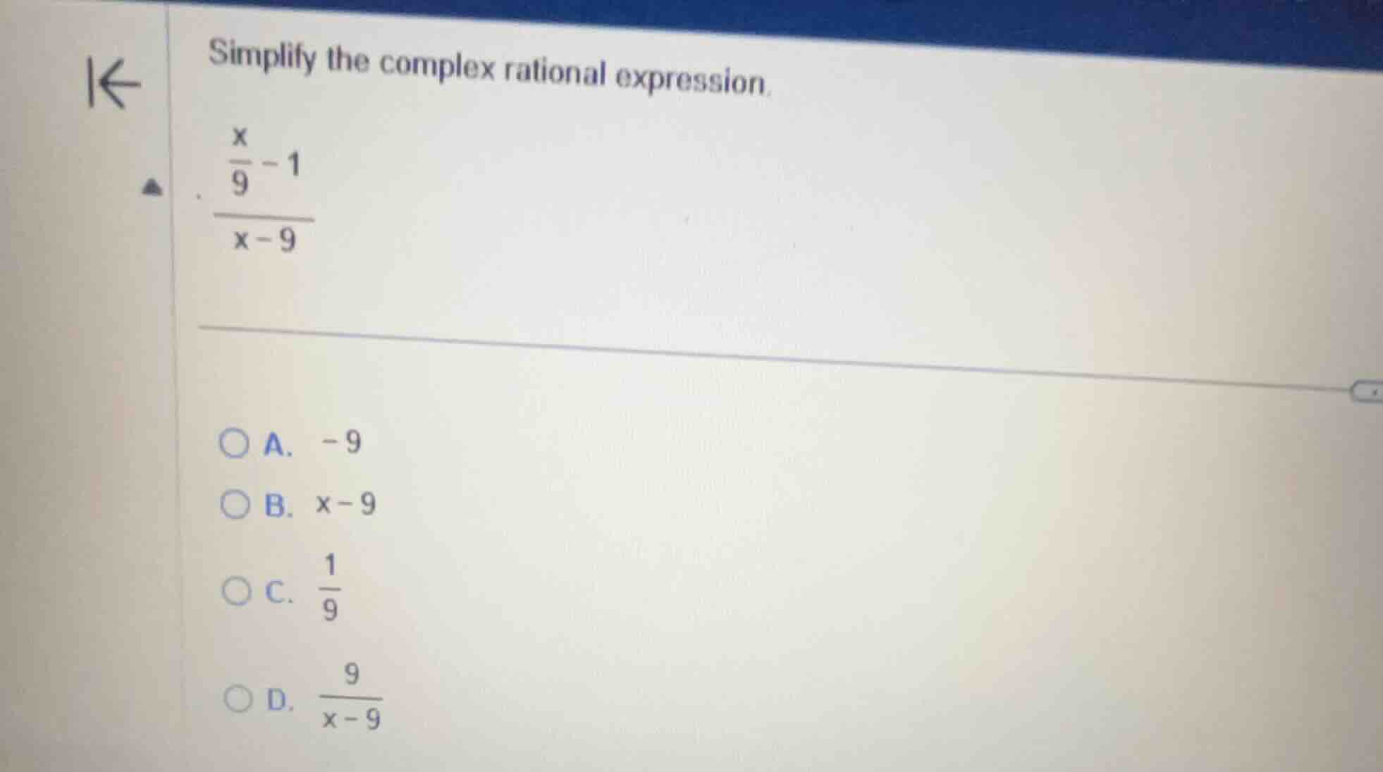 simplify the complex rational expression. \\(\\frac{\\frac{x}{9} - 1}{x…