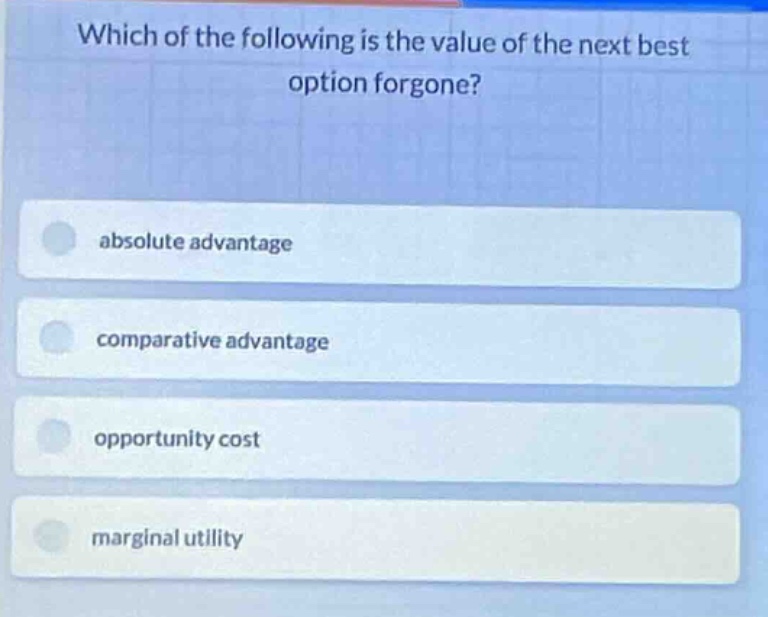 which of the following is the value of the next best option forgone? ab…