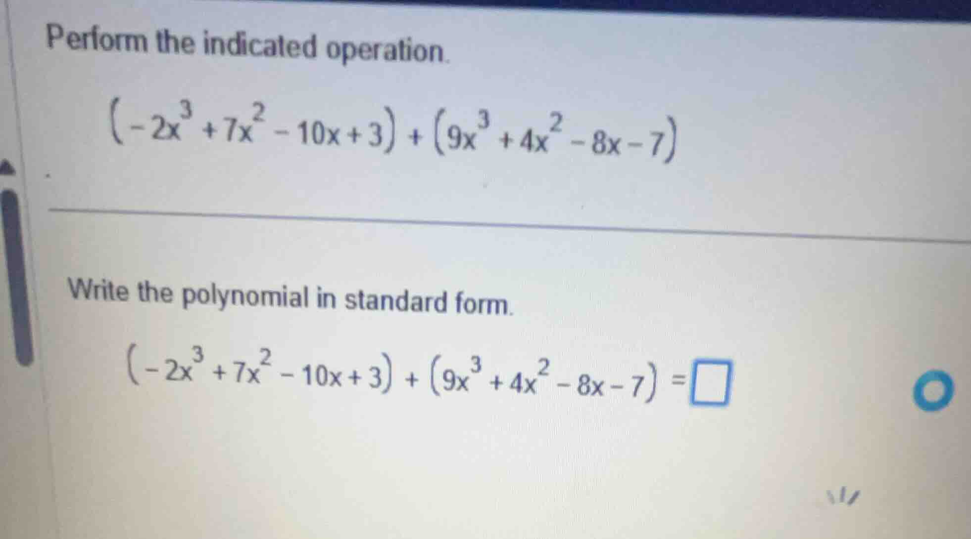 perform the indicated operation. $(-2x^{3}+7x^{2}-10x + 3)+(9x^{3}+4x^{…
