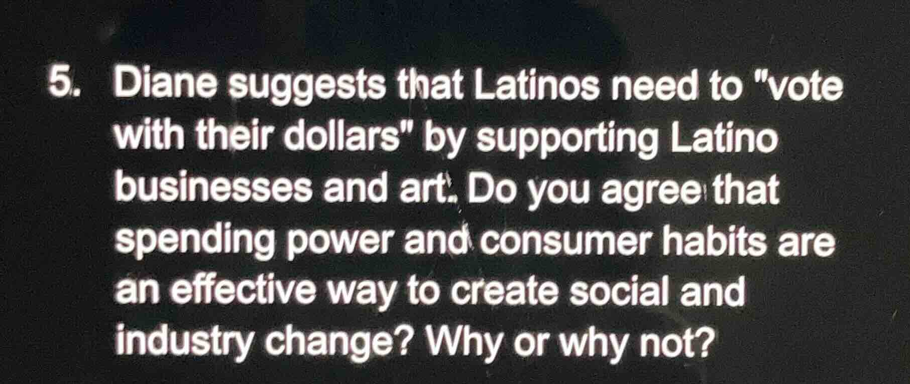 5. diane suggests that latinos need to \vote with their dollars\ by sup…