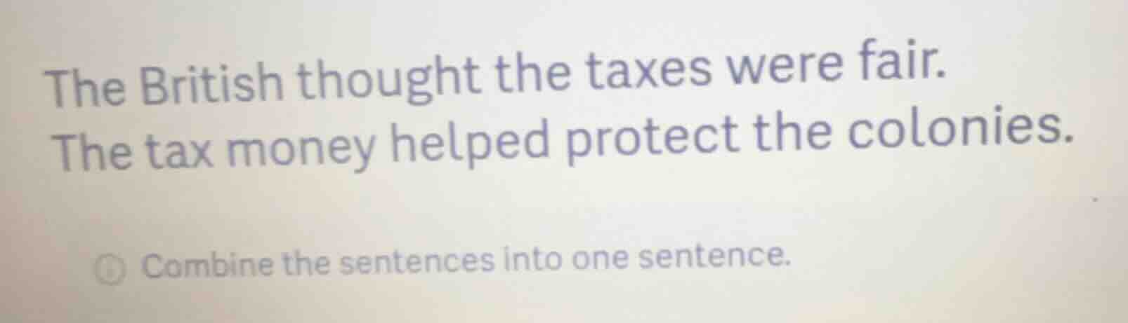 the british thought the taxes were fair. the tax money helped protect t…