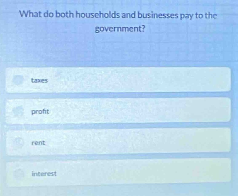 what do both households and businesses pay to the government? taxes pro…