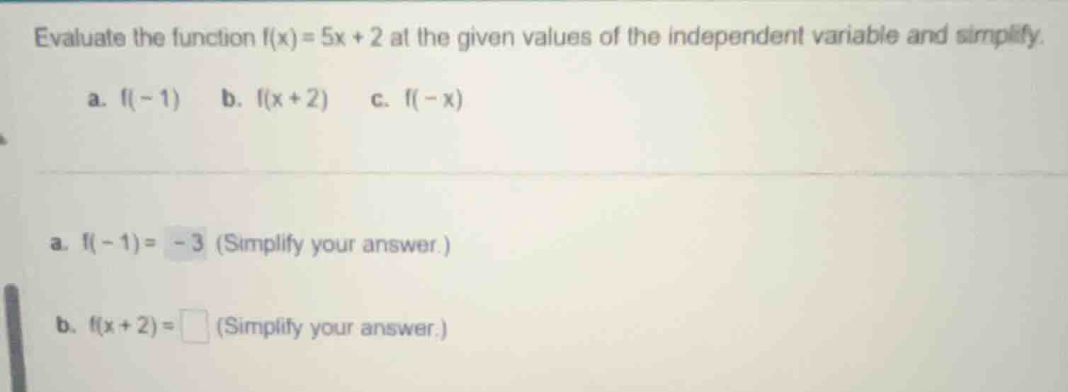 evaluate the function ( f(x) = 5x + 2 ) at the given values of the inde…