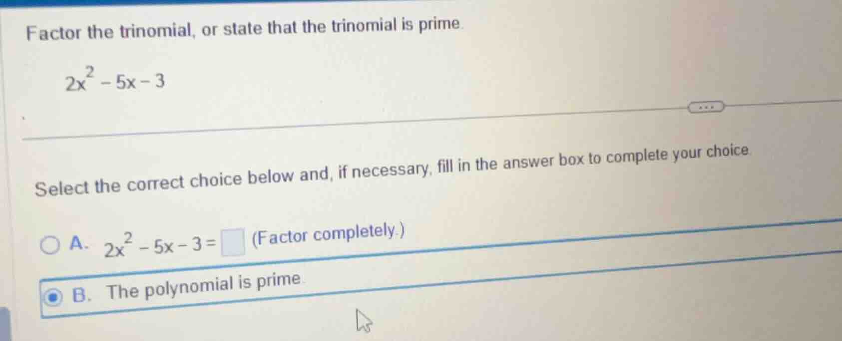 factor the trinomial, or state that the trinomial is prime. $2x^2 - 5x …