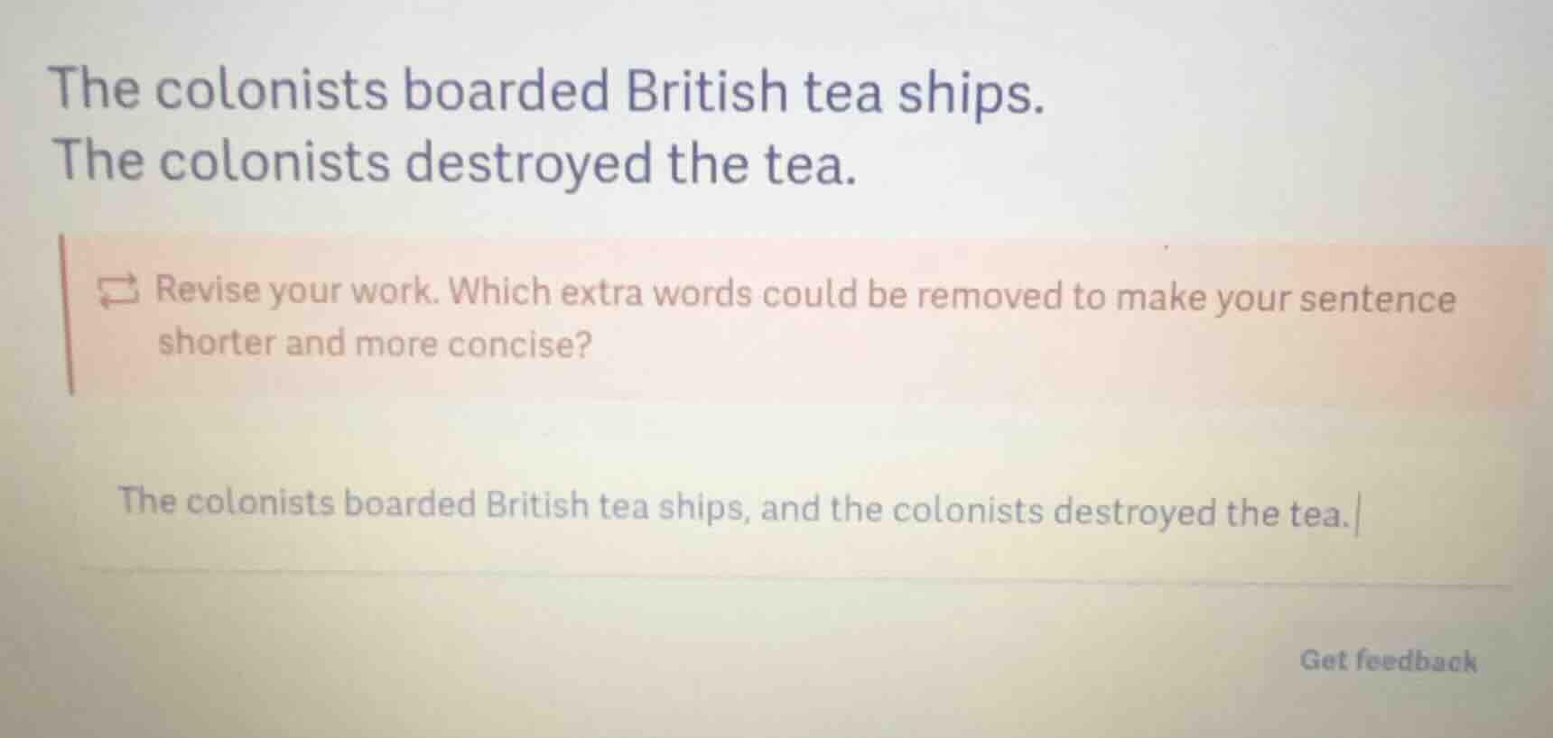 the colonists boarded british tea ships. the colonists destroyed the te…