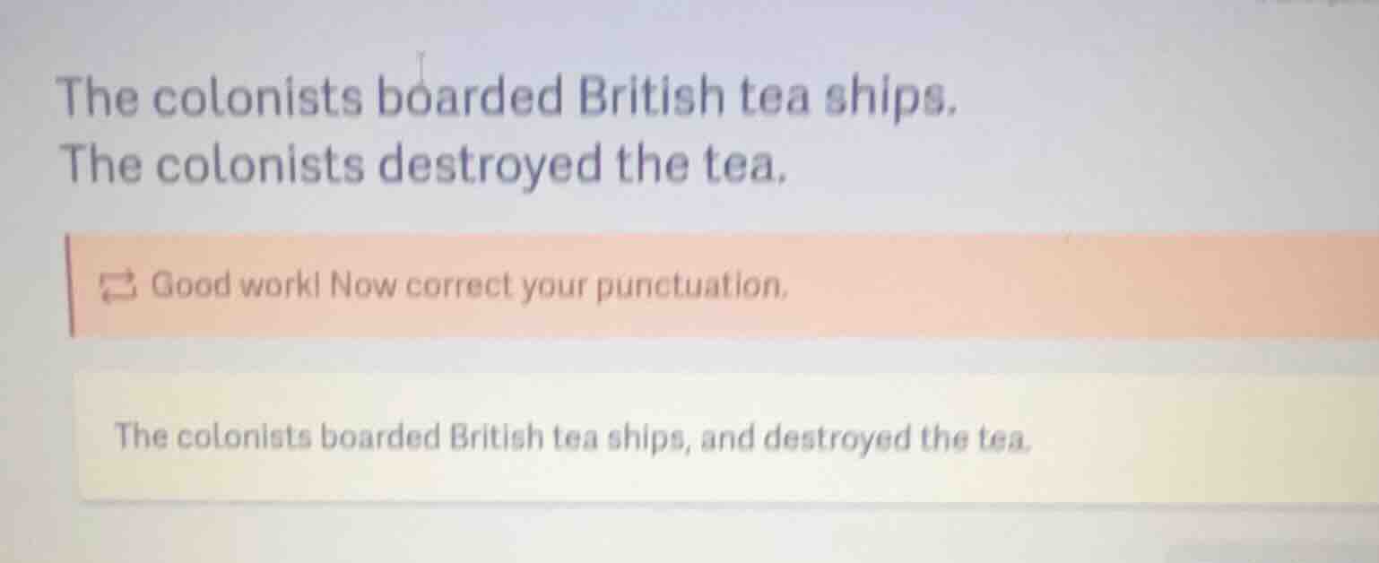 the colonists boarded british tea ships. the colonists destroyed the te…