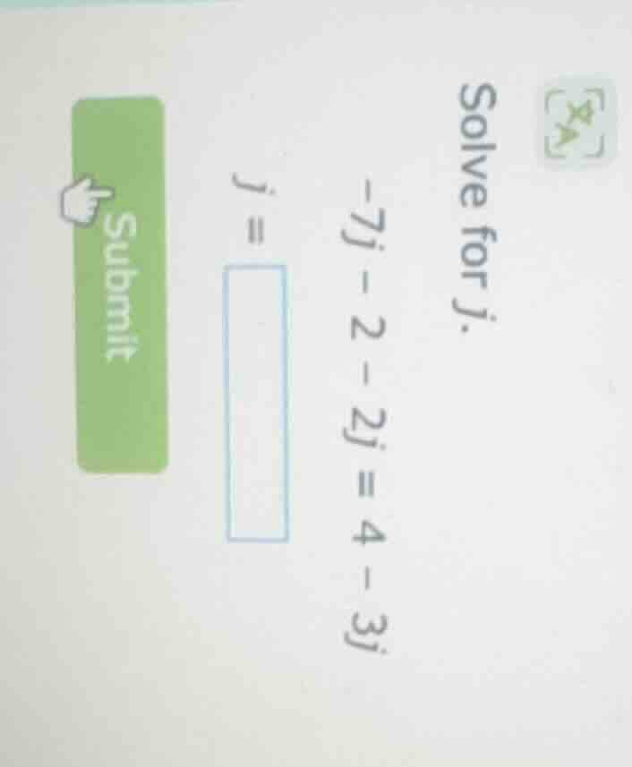 solve for j. -7j - 2 - 2j = 4 - 3j j =