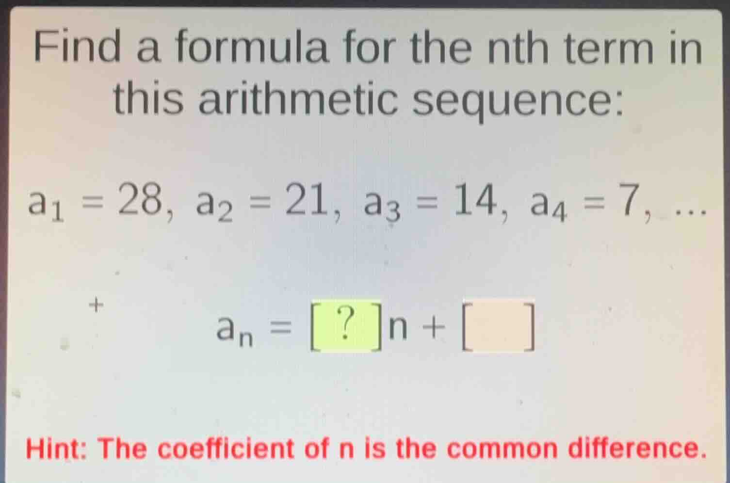 find a formula for the nth term in this arithmetic sequence: a₁ = 28, a…