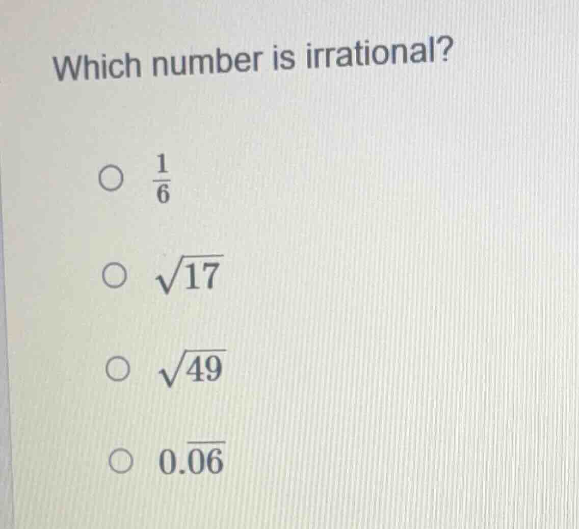which number is irrational? ○ $\\frac{1}{6}$ ○ $\\sqrt{17}$ ○ $\\sqrt{4…