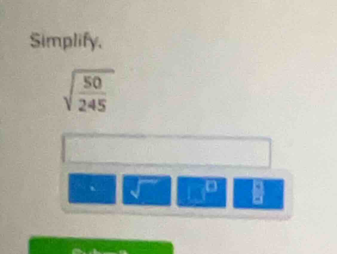 simplify. \\sqrt{\\frac{50}{245}}