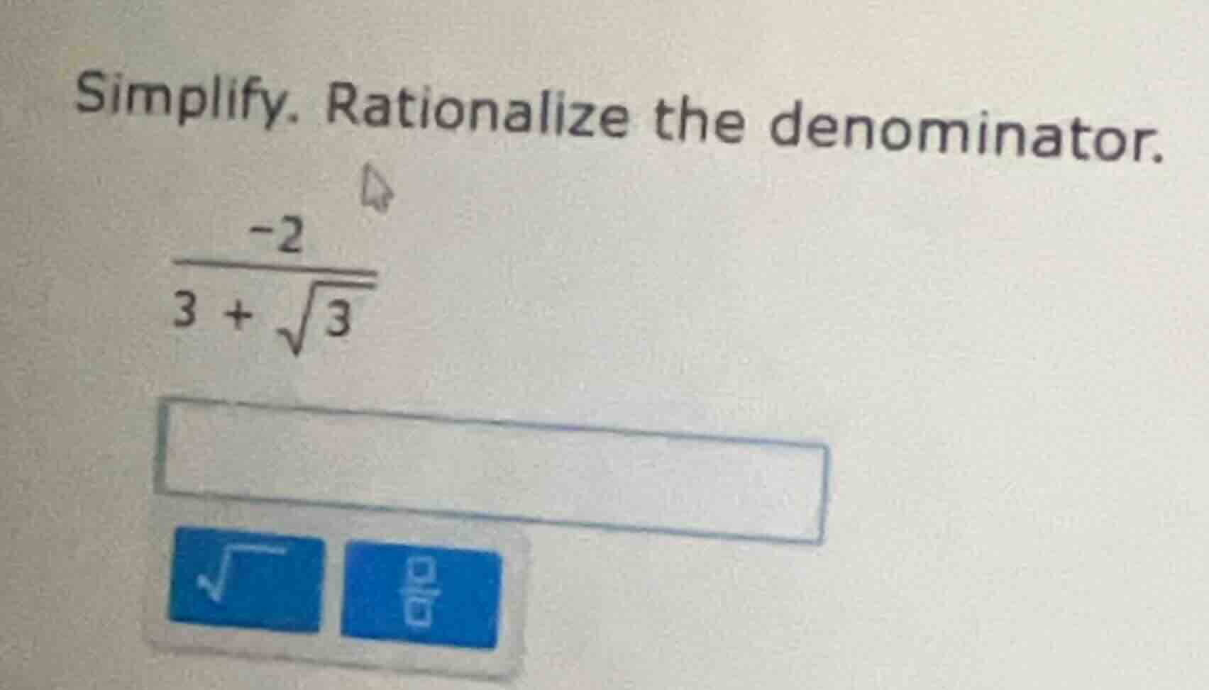 simplify. rationalize the denominator. \\(\\frac{-2}{3 + \\sqrt{3}}\\)