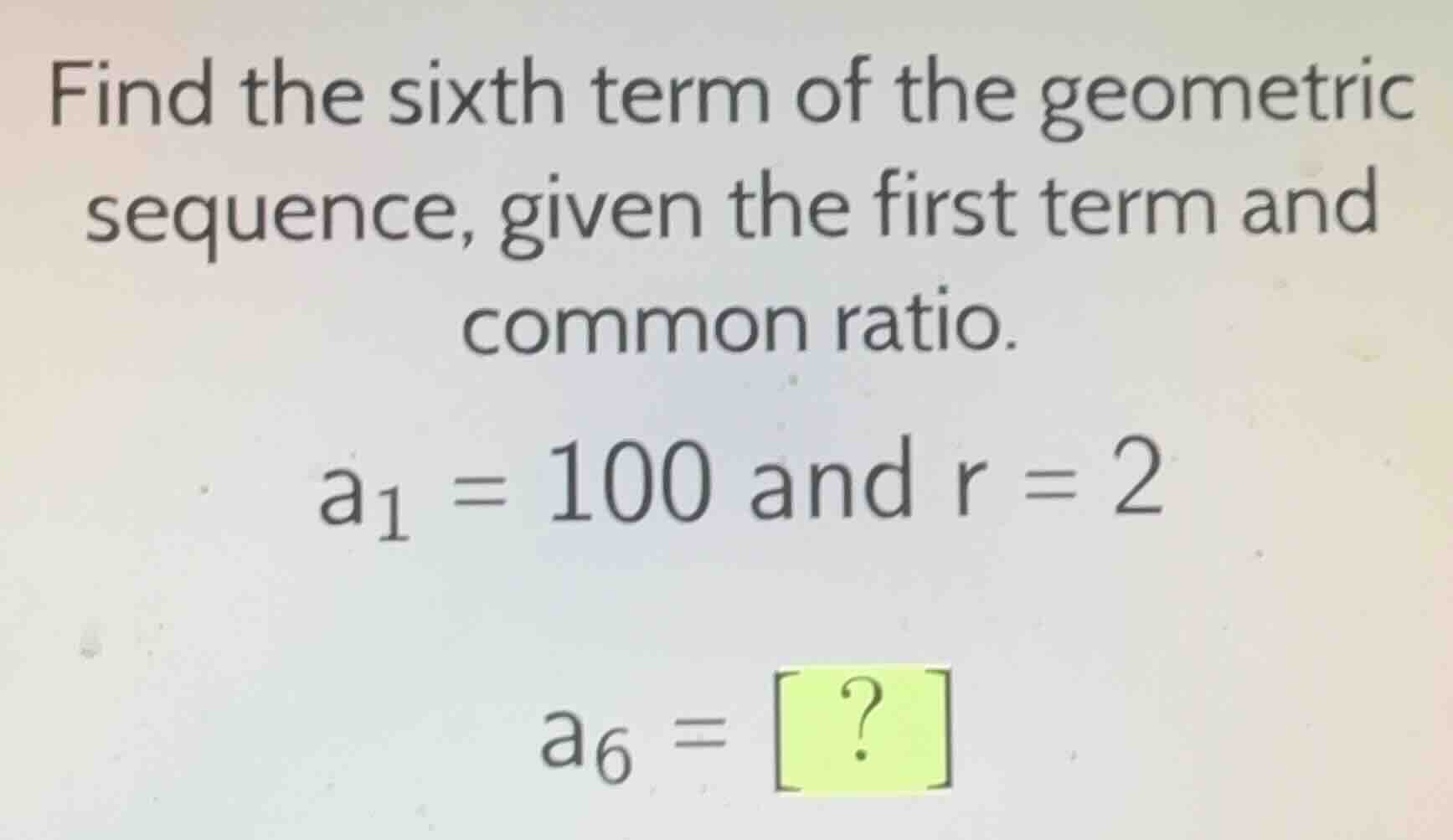 find the sixth term of the geometric sequence, given the first term and…