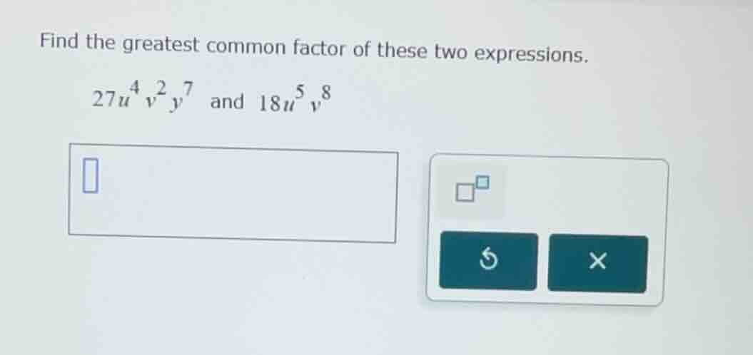 find the greatest common factor of these two expressions.\\(27u^{4}v^{2…