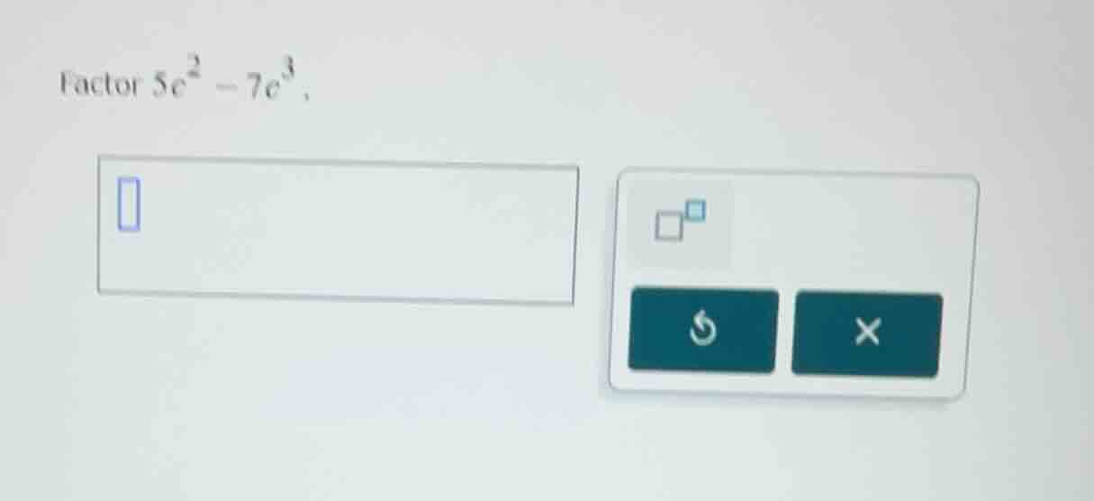 factor $5e^{2}-7e^{3}$.