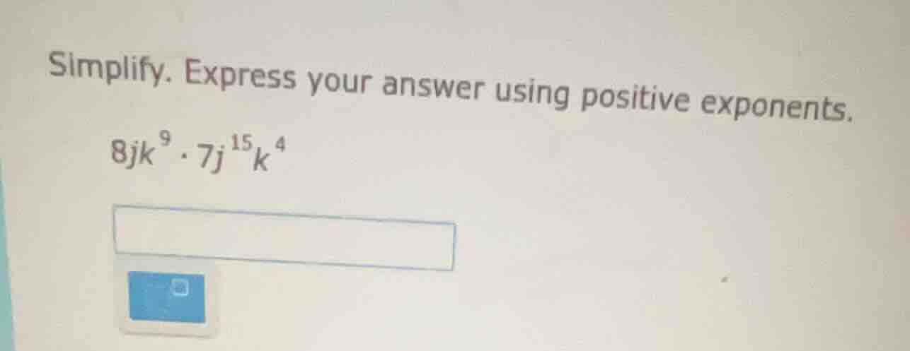 simplify. express your answer using positive exponents. $8jk^{9} \\cdot…