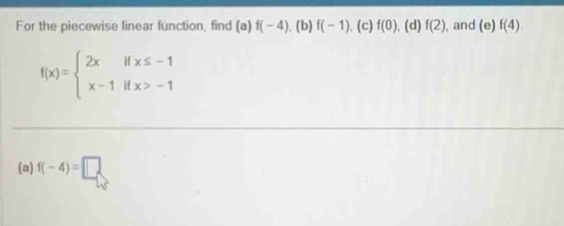 for the piecewise linear function, find (a) f(-4), (b) f(-1), (c) f(0),…