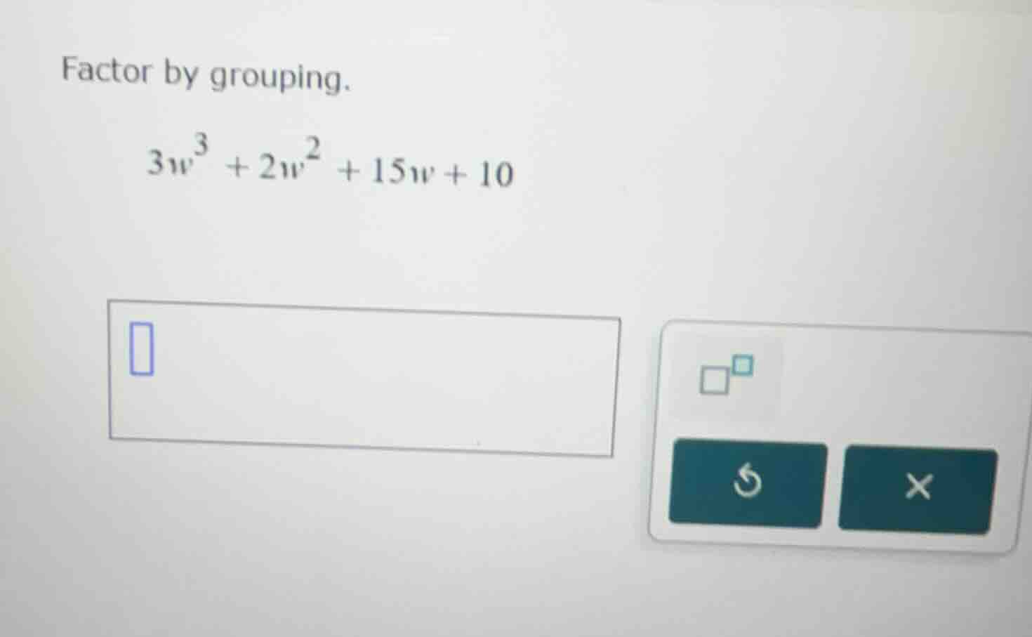 factor by grouping. $3w^3 + 2w^2 + 15w + 10$