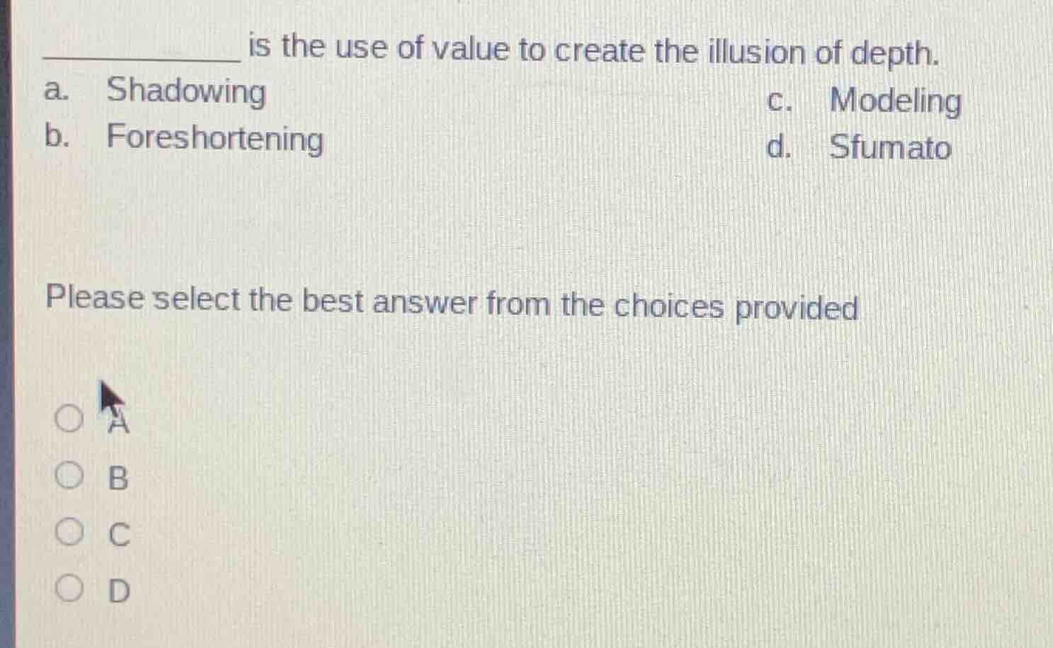 _________ is the use of value to create the illusion of depth. a. shado…