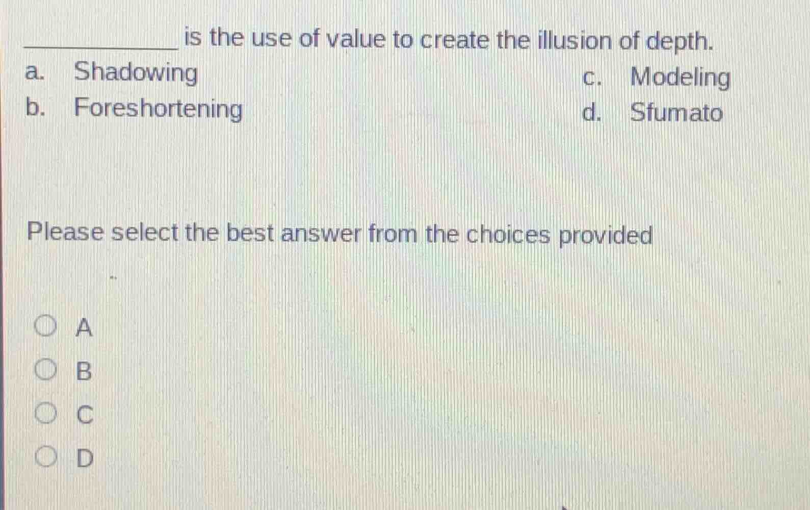 _________ is the use of value to create the illusion of depth. a. shado…