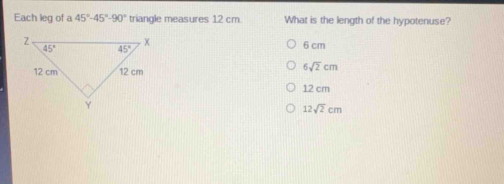 each leg of a 45°-45°-90° triangle measures 12 cm. what is the length o…