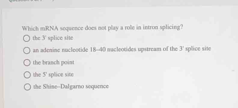 which mrna sequence does not play a role in intron splicing? the 3 spli…