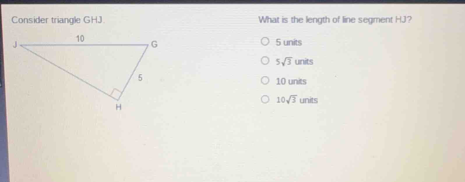 consider triangle ghj. what is the length of line segment hj? 5 units 5…