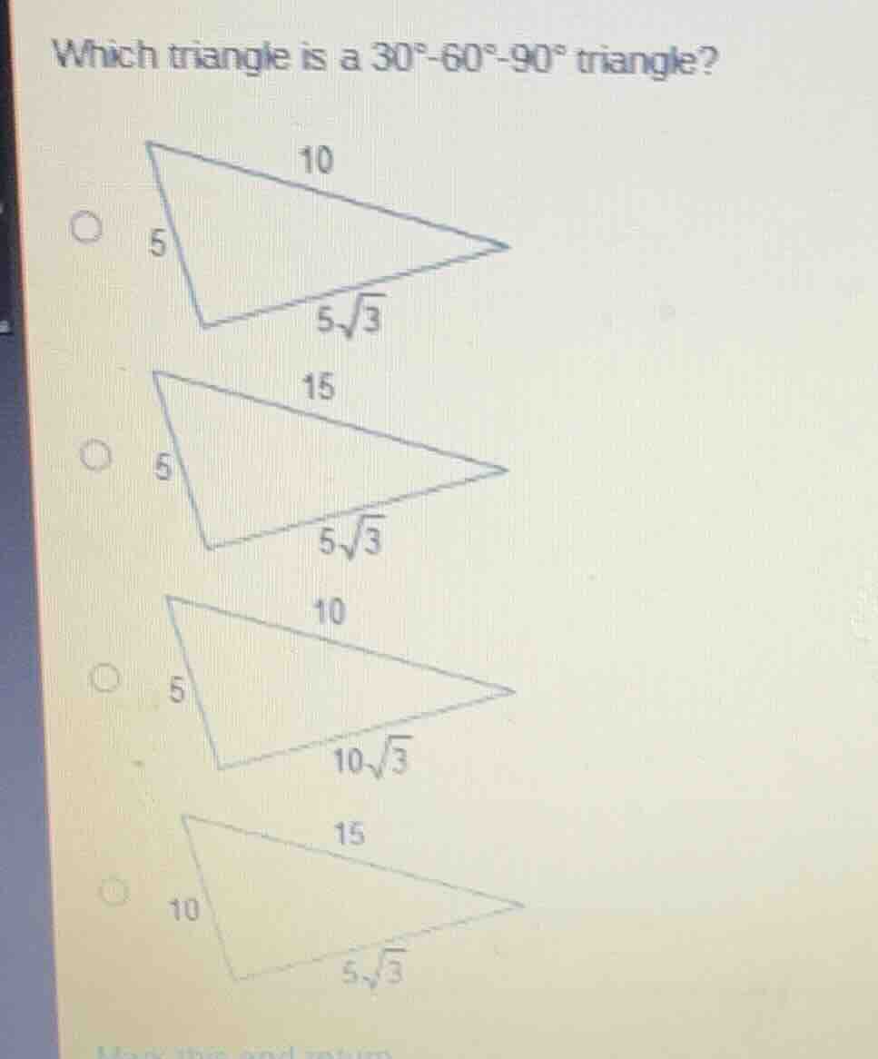 which triangle is a 30°-60°-90° triangle? 10 5 5√3 15 5 5√3 10 5 10√3 1…