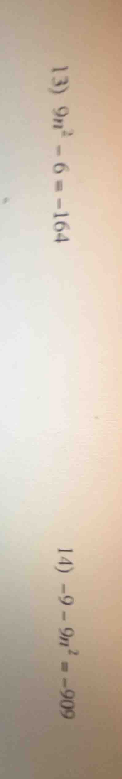 13) $9n^2 - 6 = -164$ 14) $-9 - 9n^2 = -909$