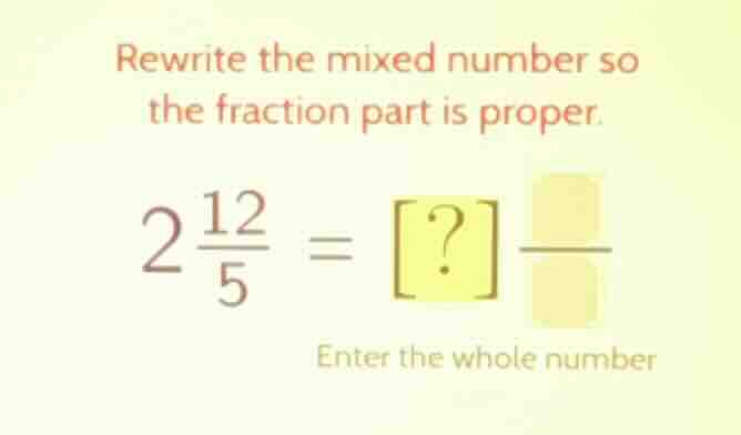 rewrite the mixed number so the fraction part is proper. 2\\frac{12}{5}…