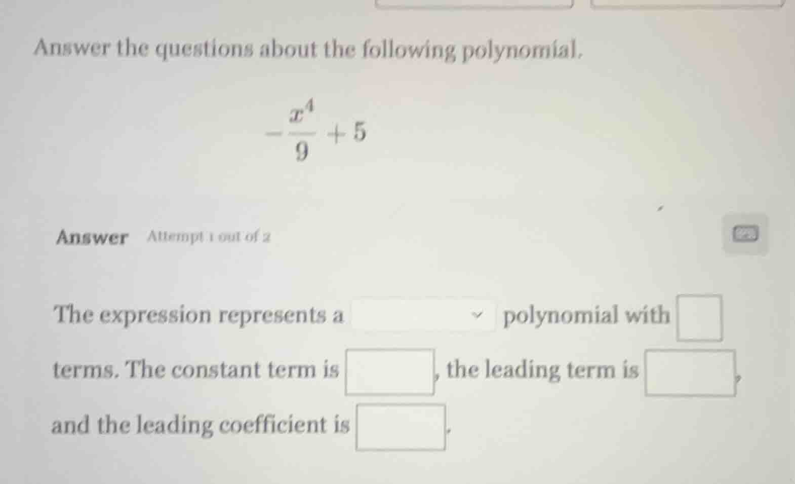 answer the questions about the following polynomial. $-dfrac{x^4}{9} + …
