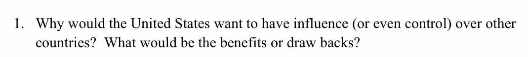 1. why would the united states want to have influence (or even control)…