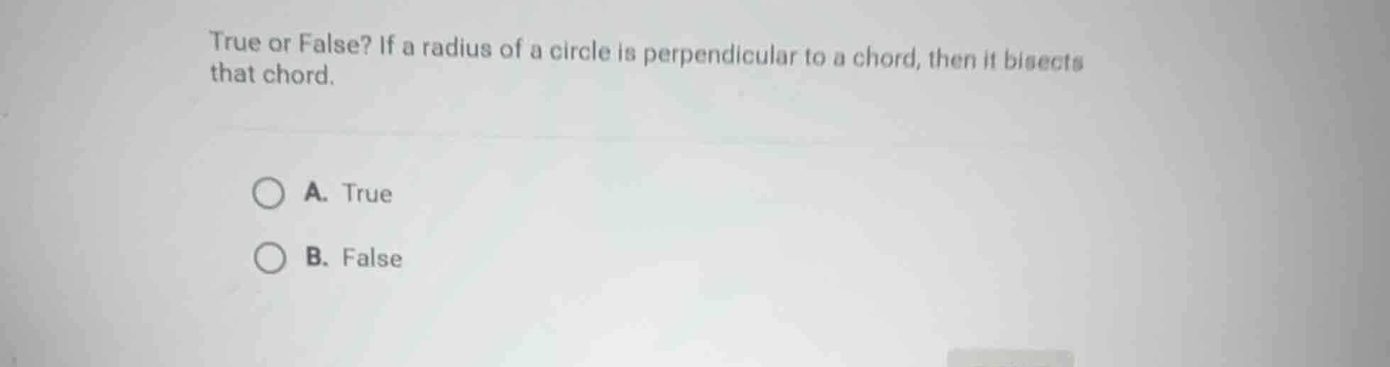 true or false? if a radius of a circle is perpendicular to a chord, the…