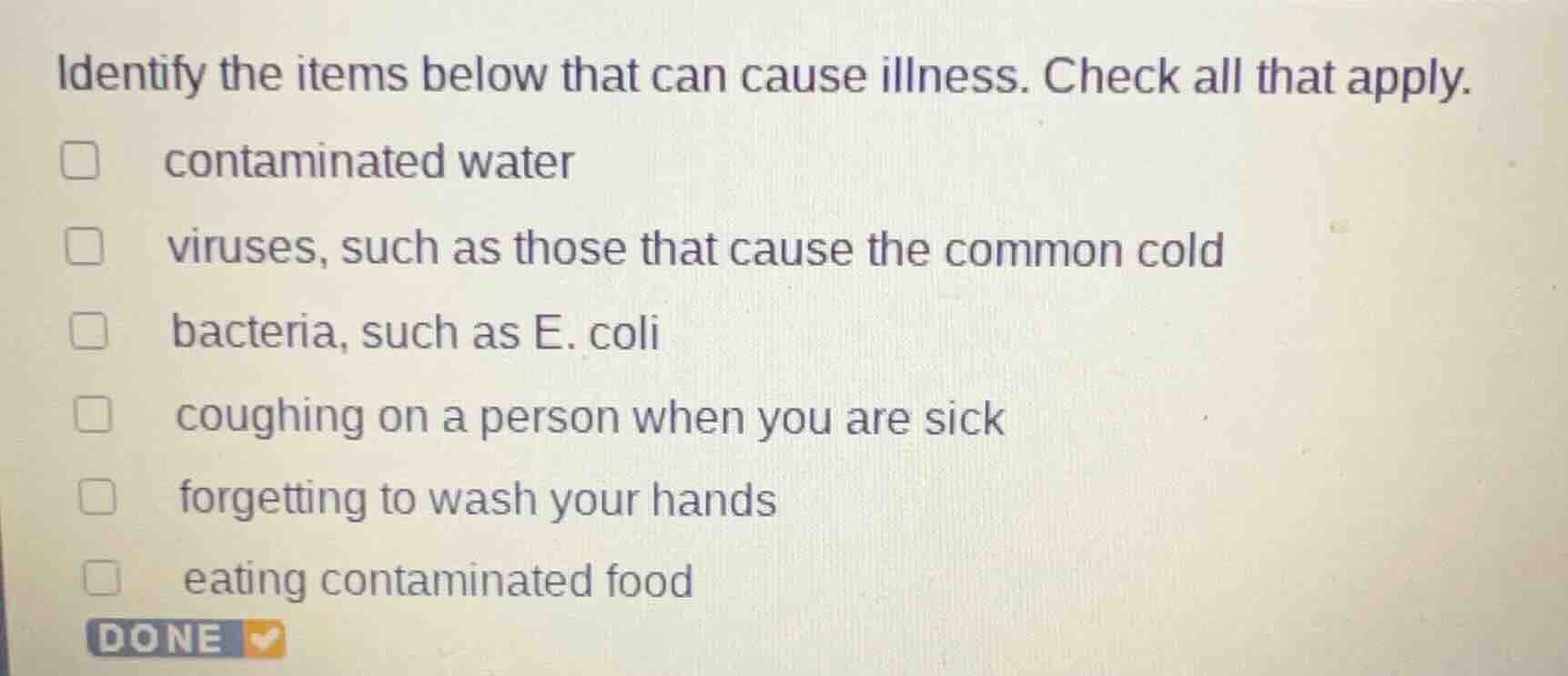 identify the items below that can cause illness. check all that apply. …