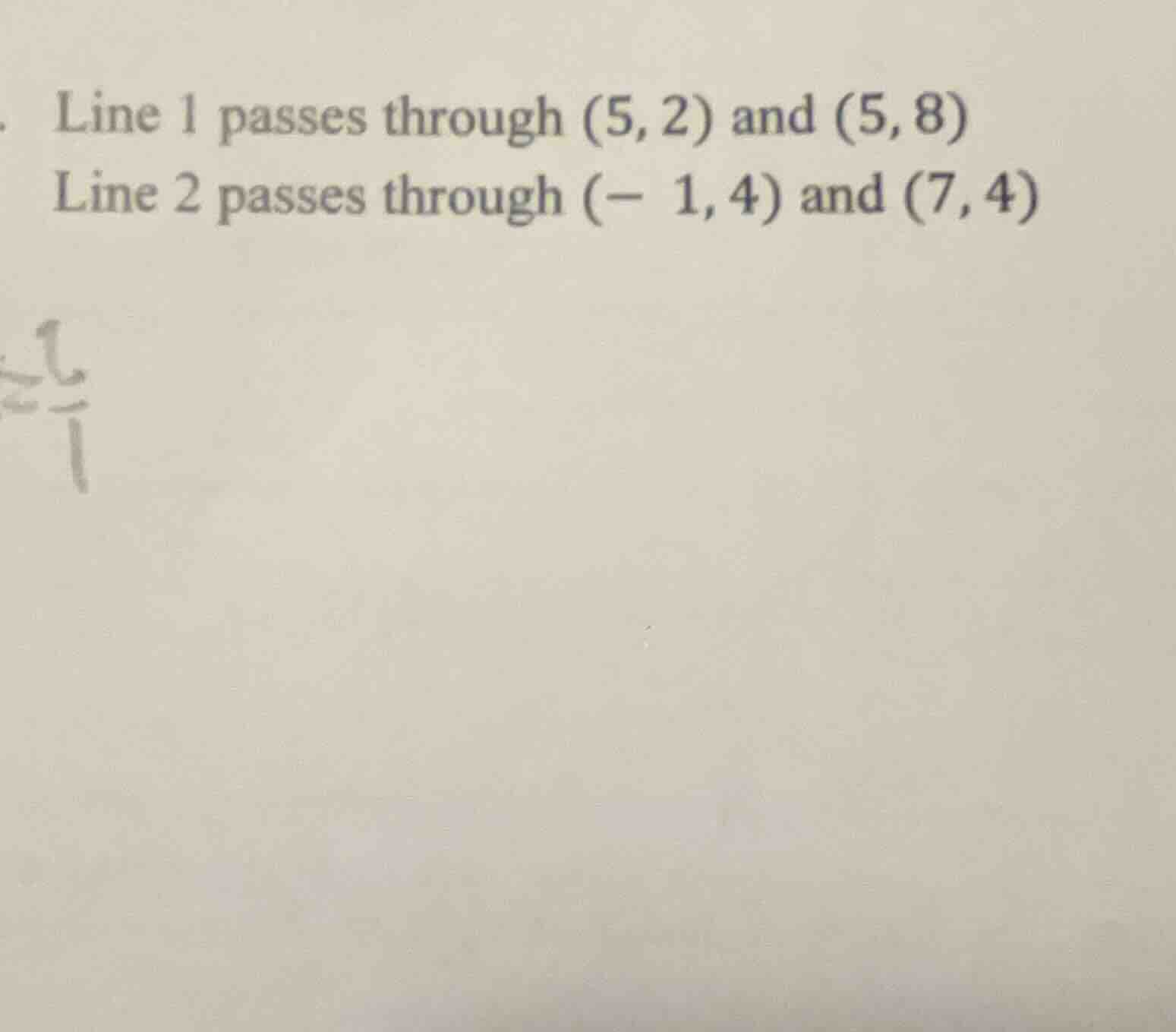 line 1 passes through (5, 2) and (5, 8) line 2 passes through (- 1, 4) …