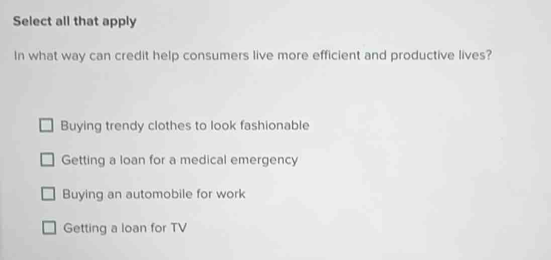 select all that apply in what way can credit help consumers live more e…