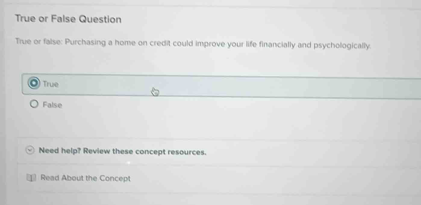 true or false question true or false: purchasing a home on credit could…