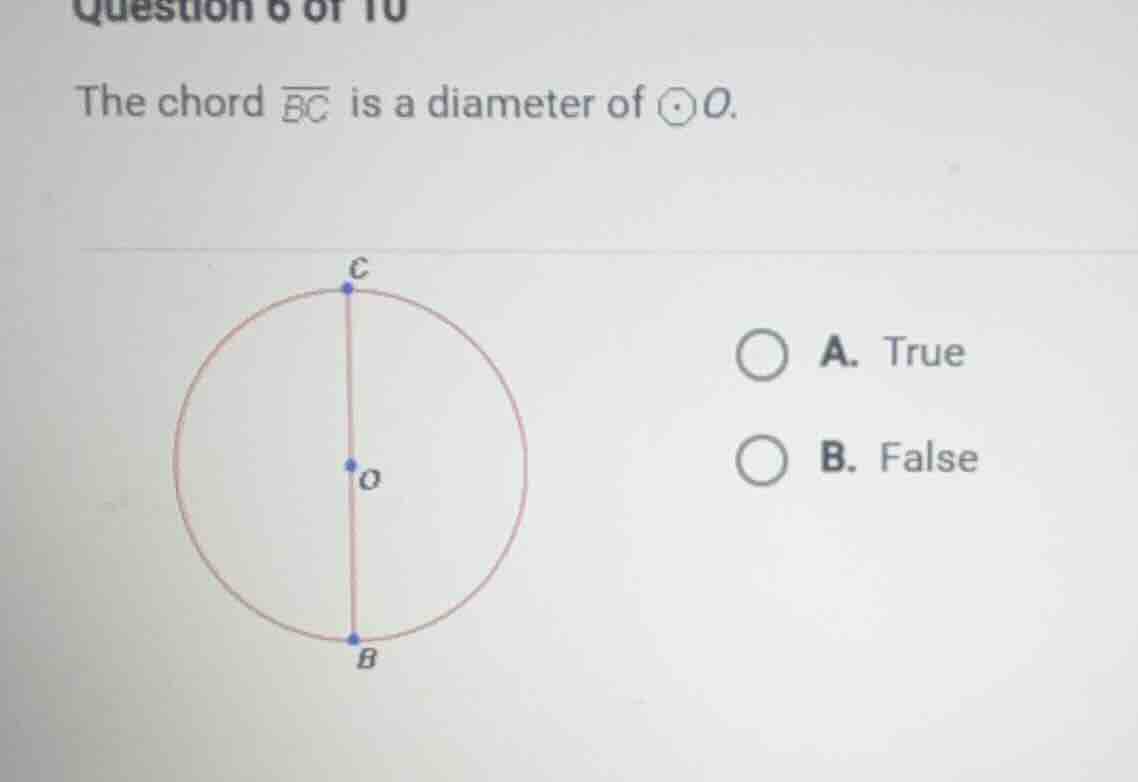 question 6 of 10 the chord (overline{bc}) is a diameter of (odot o). a.…