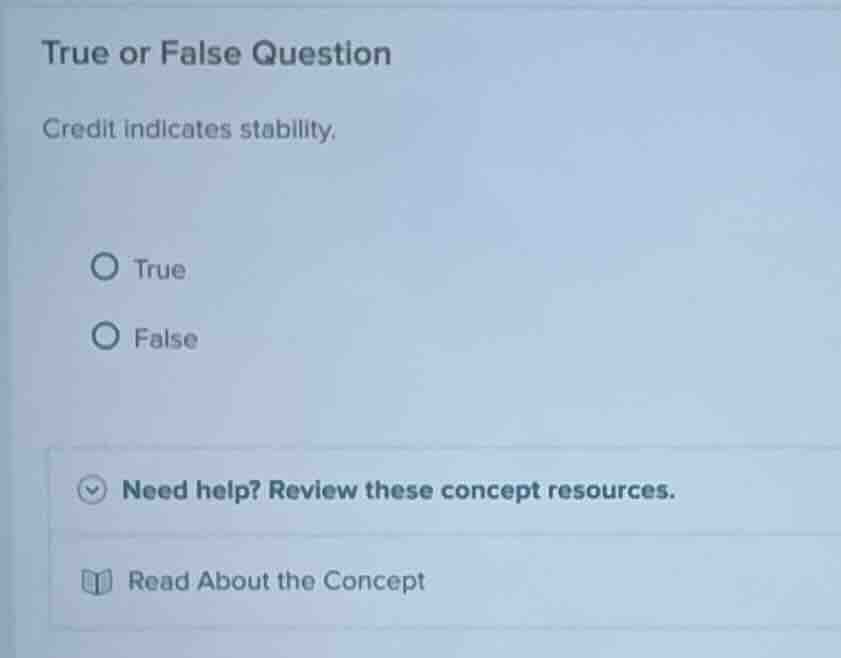 true or false question credit indicates stability. true false need help…