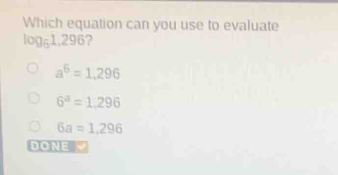 which equation can you use to evaluate \\(\\log_{6}1.296\\)?\ \\(\\circ…